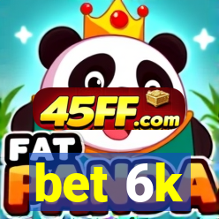 bet 6k